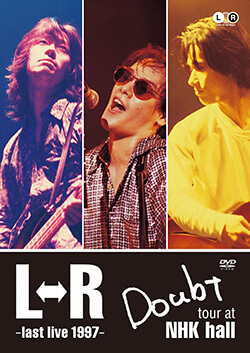L⇔R Doubt tour at NHK hall ～last live 1997～